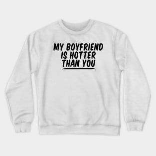 My Boyfriend Is Hotter Than You funny couple , funny valentine Crewneck Sweatshirt